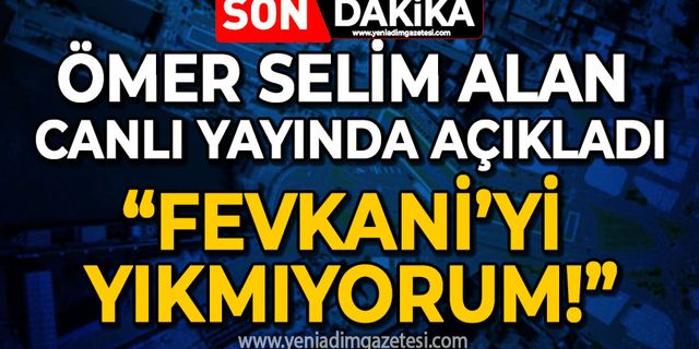 Ömer Selim Alan: Fevkani'yi yıkmıyorum!