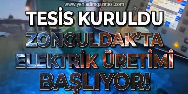 Tesis kuruldu: Zonguldak'ta elektrik üretimi yapılacak