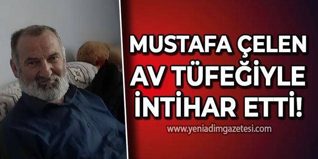Mustafa Çelen evinde intihar etti!