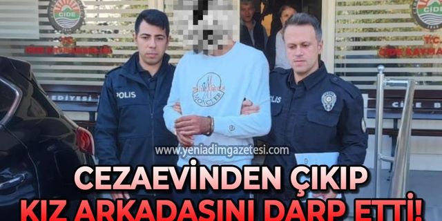Cezaevinden izinli çıktı: Kız arkadaşını darp etti!