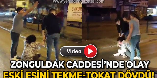 Zonguldak Caddesi'nde eski eşini darp etti!