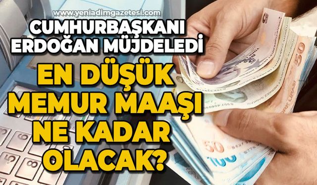 Cumhurbaşkanı Recep Tayyip Erdoğan en düşük memur maaşını açıkladı