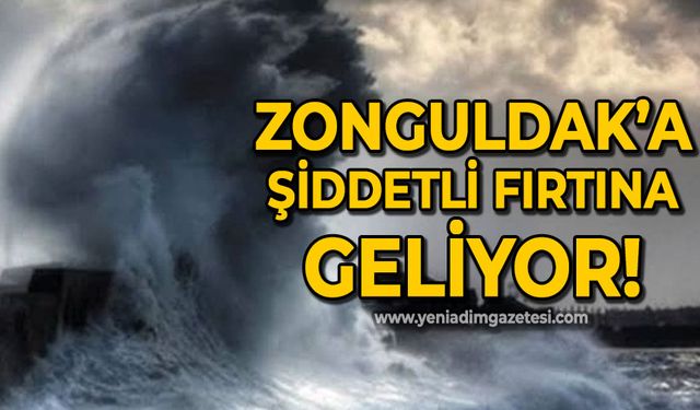 Zonguldak Valiliği uyardı: Çok kuvvetli geliyor