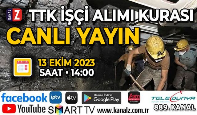 TTK işçi alımı kurası KANAL Z ekranlarından canlı olarak yayınlanacak