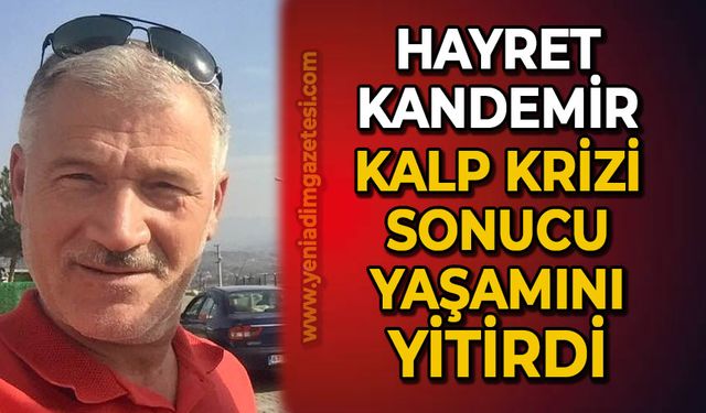 Hayret Kandemir kalp krizi sonucu yaşamını yitirdi!