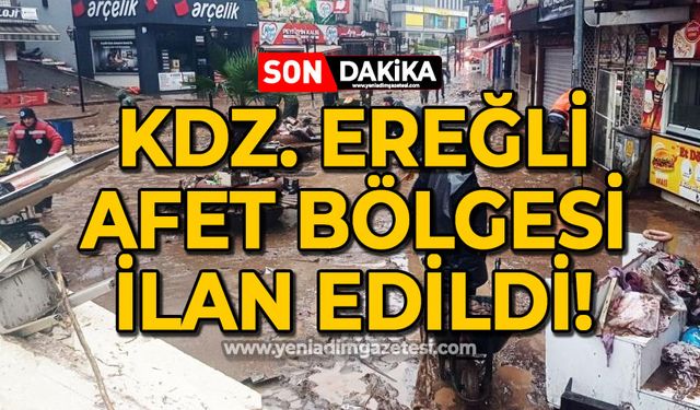 Karadeniz Ereğli "Afet Bölgesi" ilan edildi!