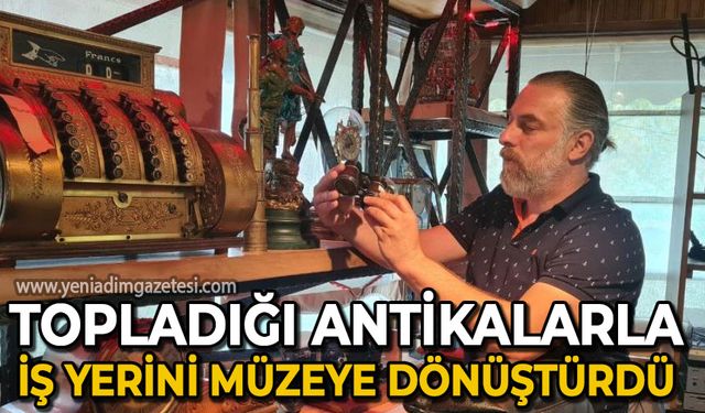 Topladığı antikalarla iş yerini müzeye dönüştürdü