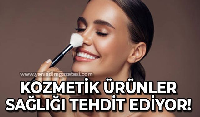 Kozmetik ürünler sağlığı tehdit ediyor!