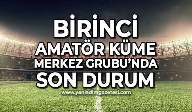 Birinci Küme Merkez Grubu'nda son durum