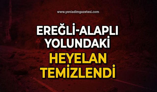 Ereğli-Alaplı yolundaki heyelan temizlendi