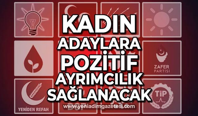 Kadın adaylara pozitif ayrımcılık sağlanacak