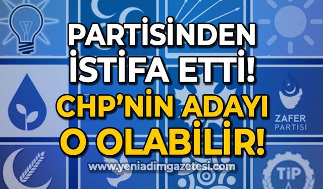 Partisinden istifa etti: CHP'nin adayı o olabilir!
