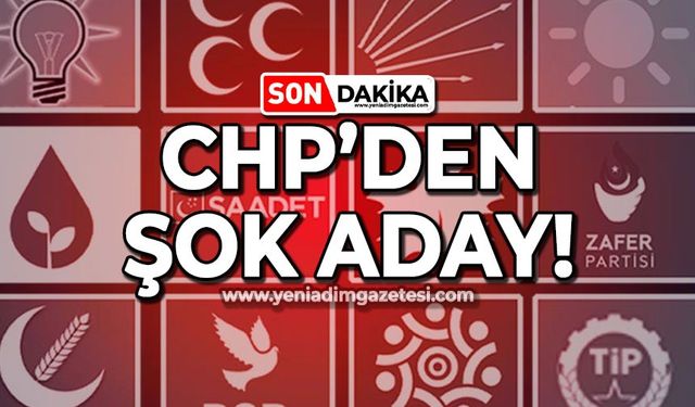 CHP'den şok aday: Halk çok yakından tanıyor!
