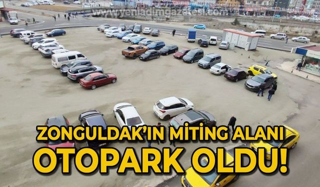 Zonguldak'ın miting alanı otopark olarak kullanılmaya başlandı