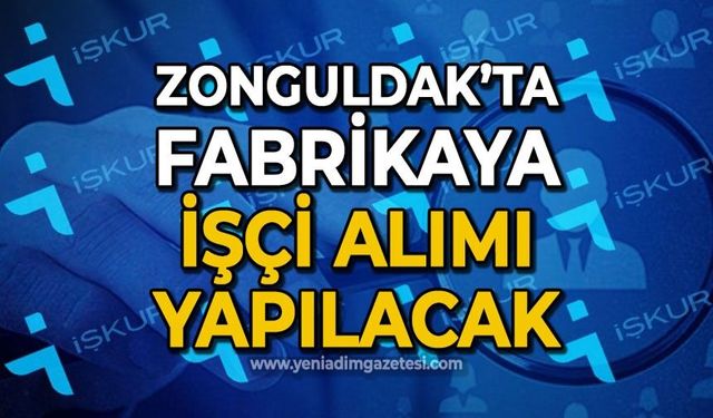 Zonguldak'ta fabrikaya işçi alımı yapılacak