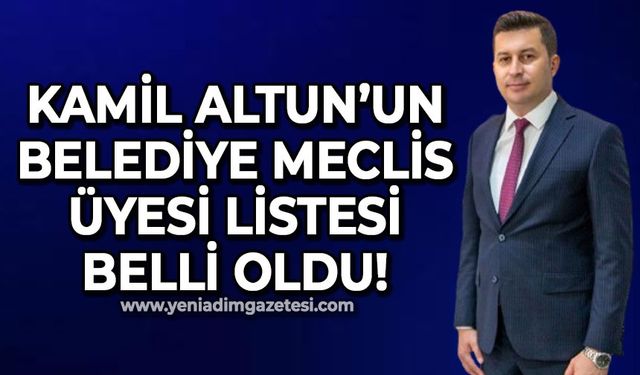 Kamil Altun'un Belediye Meclis Üyesi listesi belli oldu
