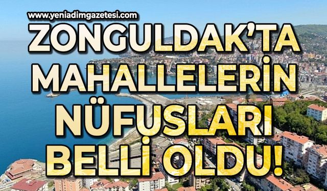 Zonguldak'ta mahalle nüfüsları belli oldu: İşte en kalabalık mahalle!