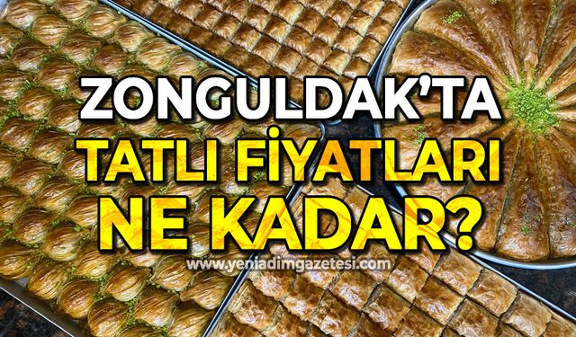 Zonguldak'ta tatlı fiyatları ne kadar: İşte güncel fiyatlar