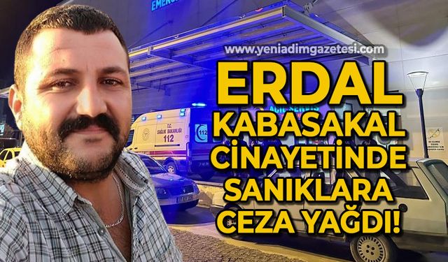 Erdal Kabasakal cinayetinde flaş gelişme: Sanıklara ceza yağdı