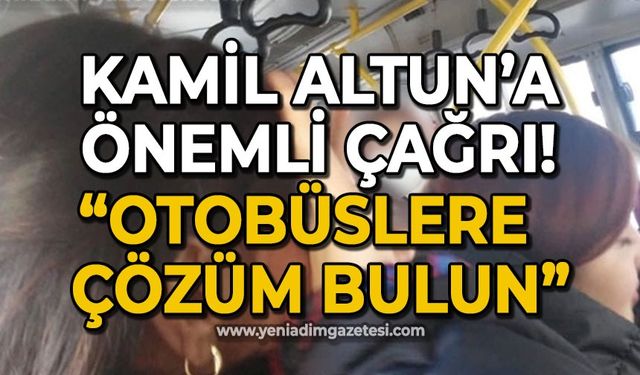 Kamil Altun'a önemli çağrı: Otobüslere çözüm bulun!