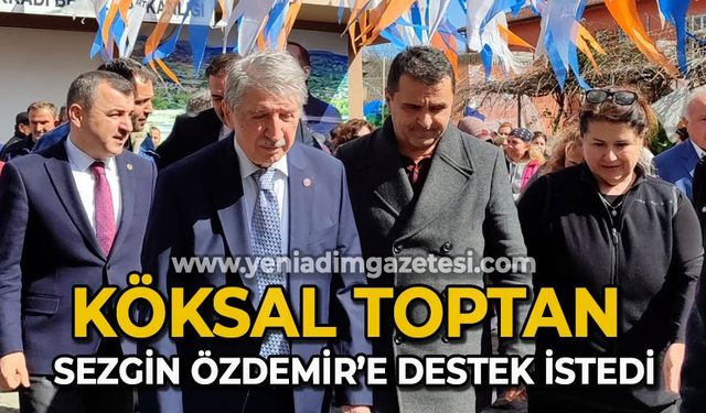 Köksal Toptan Sezgin Özdemir'e destek istedi