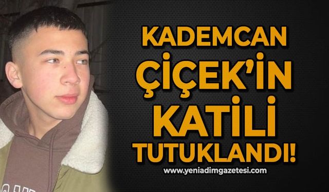 Kademcan Çiçek'in katili tutuklandı!