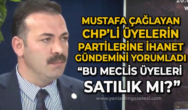 Mustafa Çağlayan'dan CHP'li üyelerin ihanetine sert yanıt: Bu üyeler satılık mı?
