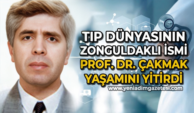Tıp dünyasının Zonguldaklı ismi Prof. Dr. Mehmet Çakmak'tan kötü haber