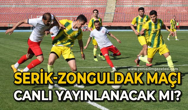 Serik-Zonguldak maçı canlı yayınlanacak mı?