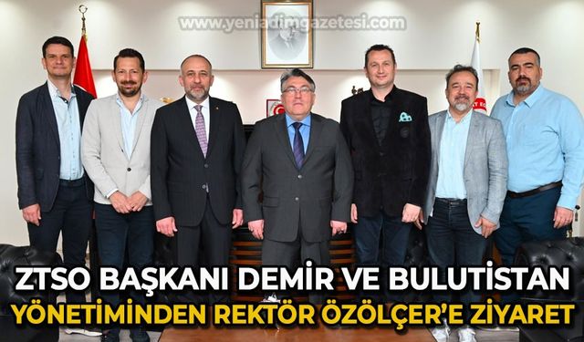 ZTSO Başkanı Metin Demir ve Bulutistan yönetiminden Rektör Özölçer'e ziyaret