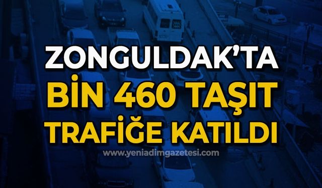 Zonguldak'ta bin 460 taşıt trafiğe katıldı