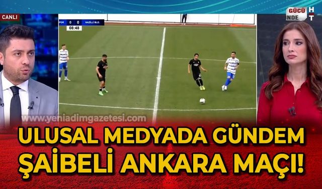 Ulusal medyada gündem şaibeli Ankaraspor - Nazilli Belediyespor maçı!