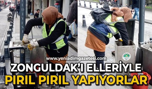 Zonguldak'ı elleriyle pırıl pırıl yapıyorlar
