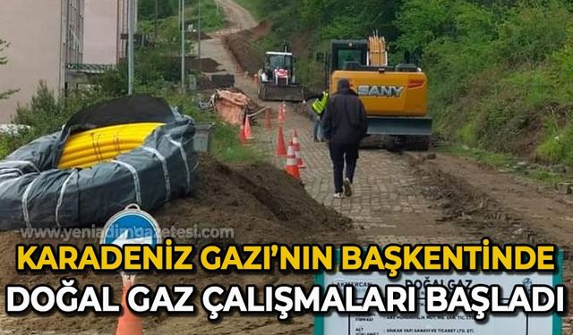 Karadeniz Gazı'nın başkentinde doğal gaz çalışmaları başladı