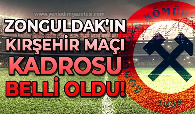 Zonguldak Kömürspor'un Kırşehir FK maçı kadrosu belli oldu