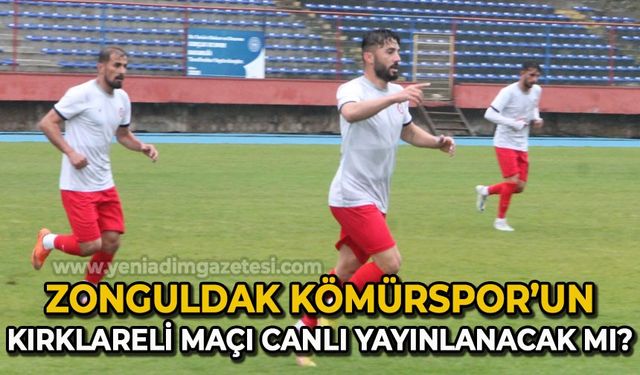 Zonguldak Kömürspor'un Kırklareli maçı canlı yayınlanacak mı?