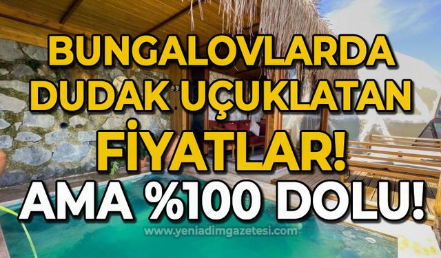 Bungalovlarda dudak uçuklatan fiyat: Ama hepsi dolu!