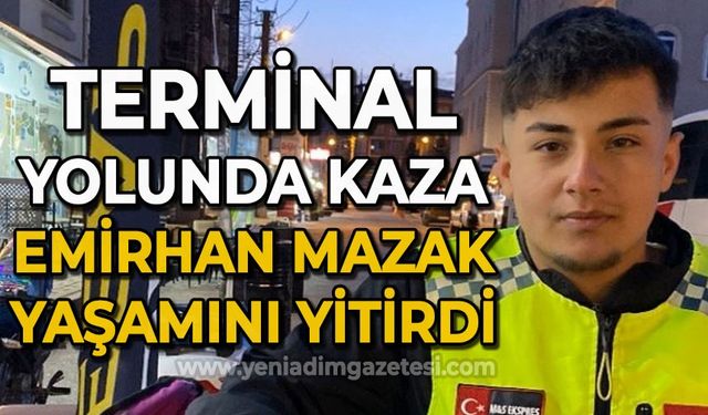 Terminal yolunda kaza: Emirhan Mazak yaşamını yitirdi
