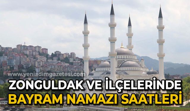 Zonguldak ve ilçelerinde bayram namazı saat kaçta kılınacak