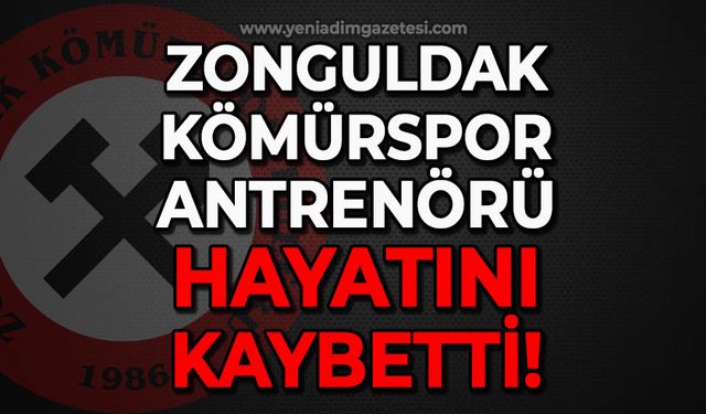 Zonguldak Kömürspor antrenörü hayatını kaybetti!