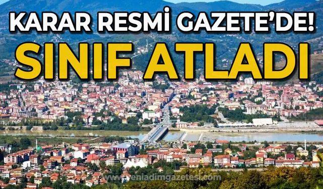 Karar Resmi Gazete'de yayımlandı: Zonguldak'ın o ilçesi sınıf atladı!