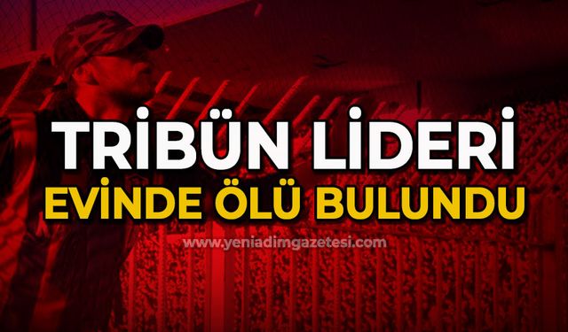 Zonguldak'ın yakından tanıdığı tribün lideri evinde ölü bulundu!