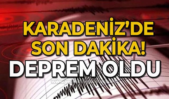 Karadeniz'de son dakika: Deprem oldu!
