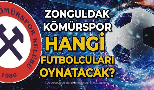 Zonguldak Kömürspor hangi futbolcuları oynatacak?