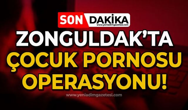 Zonguldak'ta çocuk pornosu operasyonu: Gözaltılar var
