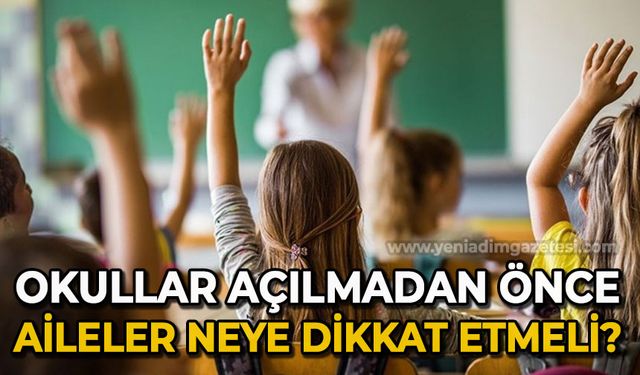 Okullar açılmadan önce ailelerin dikkat etmesi gereken 8 kural