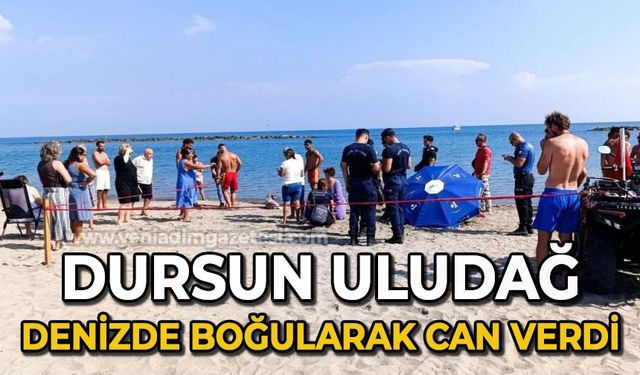 Dursun Uludağ denizde boğularak can verdi