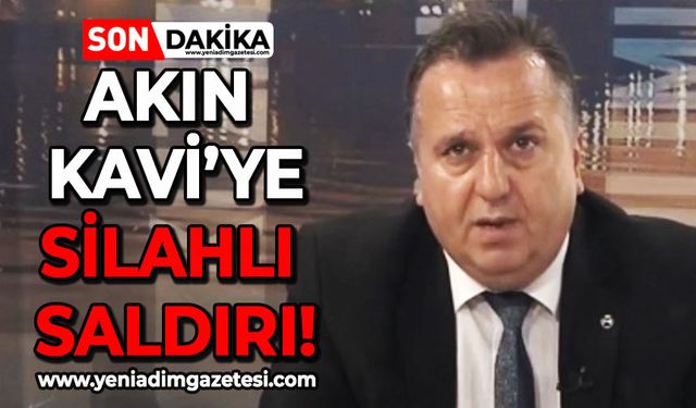 Akın Kavi'ye silahlı saldırı!