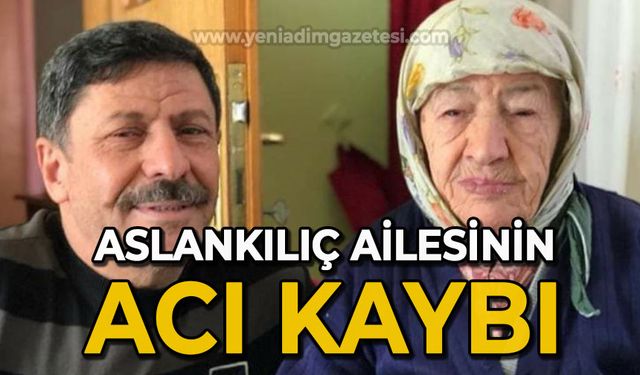 Aslankılıç ailesinin acı kaybı