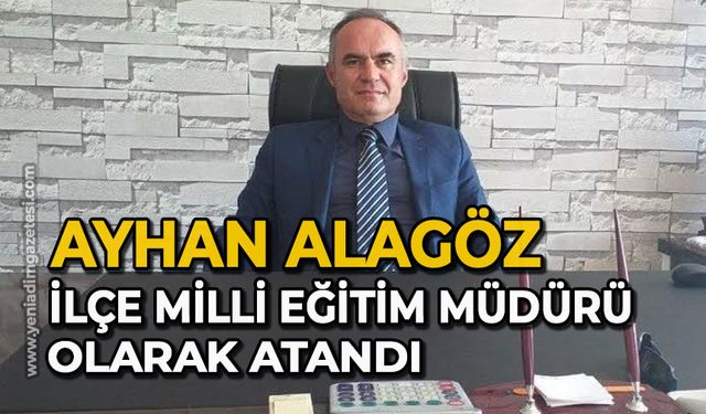 Ayhan Alagöz, Çaycuma İlçe Milli Eğitim Müdürü olarak atandı